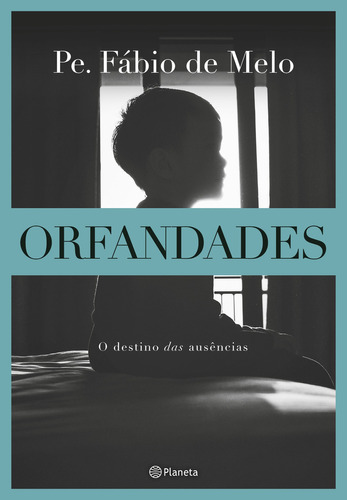 Orfandades, de Pe. Fábio de Melo. Editora Planeta, capa mole, edição 2 em português, 2021