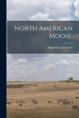 Libro North American Moose. - Peterson, Randolph L.