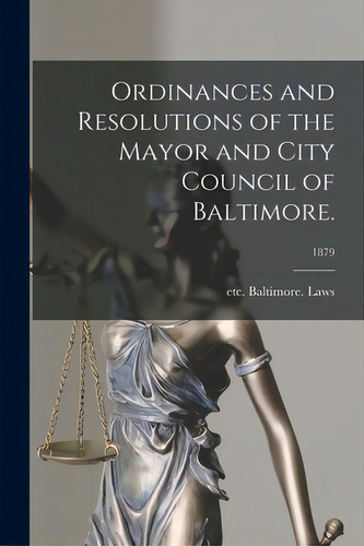 Ordinances And Resolutions Of The Mayor And City Council Of Baltimore.; 1879, De Baltimore (md ). Laws, Etc. Editorial Legare Street Pr, Tapa Blanda En Inglés