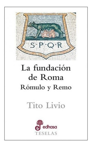 Fundación De Roma: Rómulo Y Remo, La  - Tito Livio