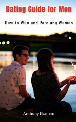 Libro Dating Guide For Men: How To Woo And Date Any Woman...