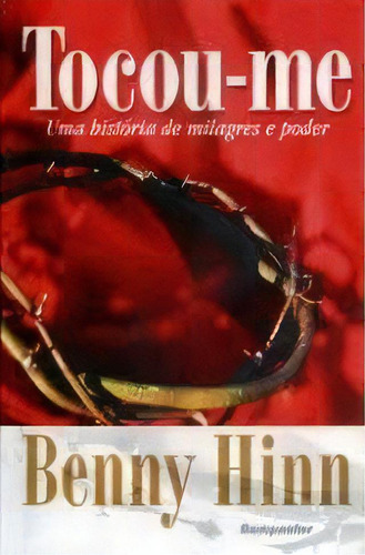 Tocou-me Livro Benny Hinn Uma História De Milagres E Poder, de Benny Hinn. Editora Bom Pastor em português, 2018