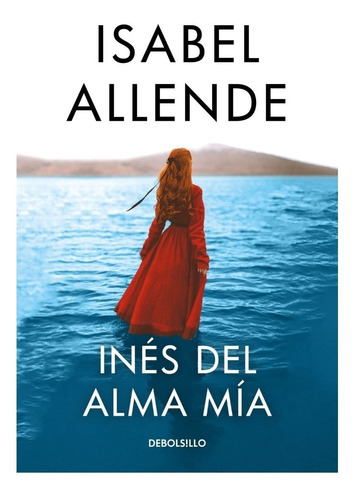 Inés del alma mía, de Allende, Isabel. Editorial Debolsillo, tapa pasta blanda, edición 1 en español, 2021