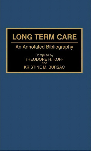 Long Term Care: An Annotated Bibliography, De Theodore H. Koff., Vol. 1. Editorial Abc Clio, Tapa Dura En Inglés