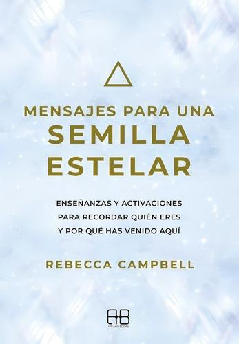 Mensajes Para Una Semilla Estelar - Rebecca Campbell
