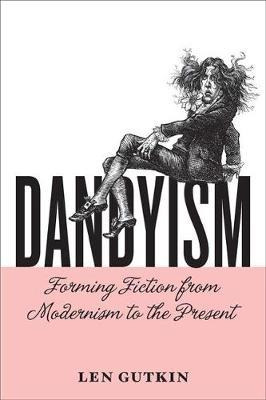 Libro Dandyism : Forming Fiction From Modernism To The Pr...
