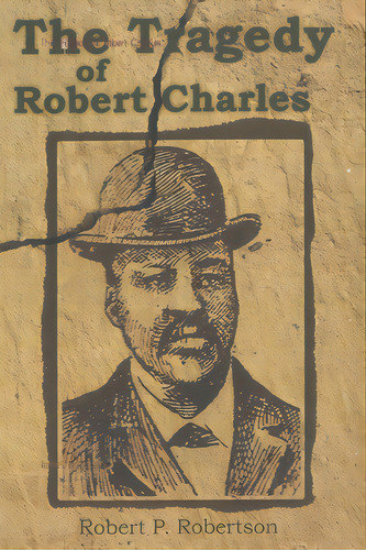The Tragedy Of Robert Charles, De Robertson, Robert P.. Editorial Createspace, Tapa Blanda En Inglés