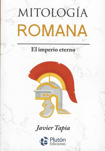 Mitologia Romana: El Imperio Eterno, De Javier Tapia. Editorial Pluton, Tapa Blanda En Español, 2022
