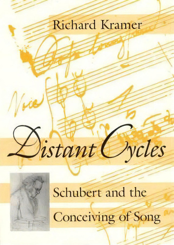 Distant Cycles: Schubert And The Conceiving Of Song, De Richard Kramer., Vol. 1. Editorial University Chicago Press, Tapa Blanda En Inglés