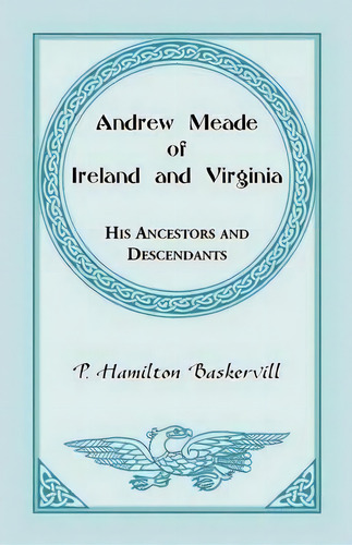 Andrew Meade Of Ireland And Virginia, De P Hamilton Baskerville. Editorial Heritage Books, Tapa Blanda En Inglés