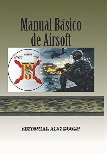 Manual Básico De Airsoft: La Guia De Iniciación Del Principi