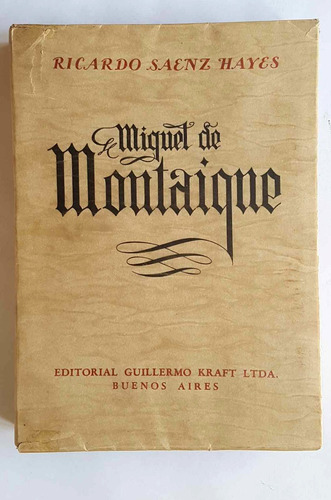 Miguel De Montaigue, Ed. Guillermo Kraft 1946, R Saenz Hayes