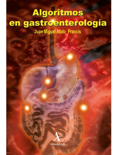 Algoritmos En Gastroenterología, De Abdo Francis , Juan Miguel.. Editorial Alfil En Español