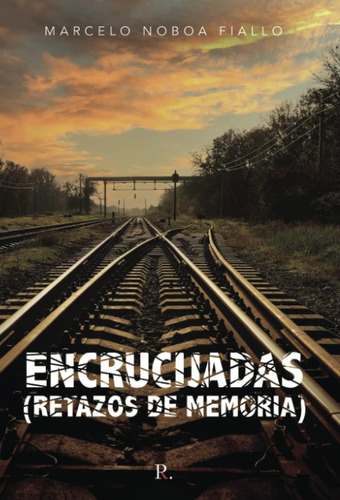 Libro: Encrucijadas: (retazos De Memoria) (spanish Edition)