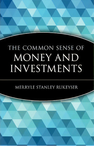 The Common Sense Of Money And Investments, De Merryle Stanley Rukeyser. Editorial John Wiley Sons Inc, Tapa Blanda En Inglés