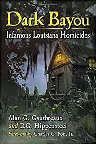 Dark Bayou Infamous Louisiana Homicides