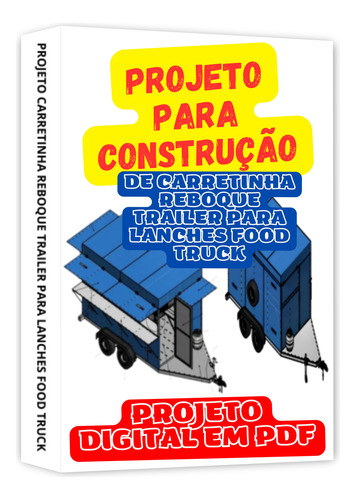 Projeto Carretinha Reboque Trailer Para Lanches Food Truck
