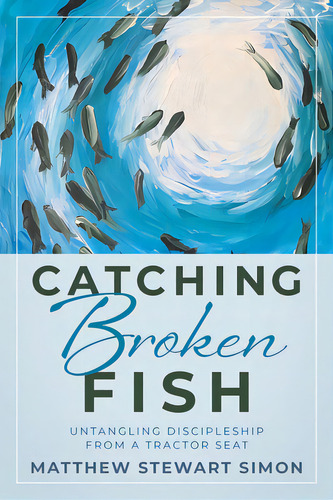 Catching Broken Fish: Untangling Discipleship From A Tractor Seat: Untangling, De Simon, Matthew Stewart. Editorial Redemption Pr, Tapa Blanda En Inglés