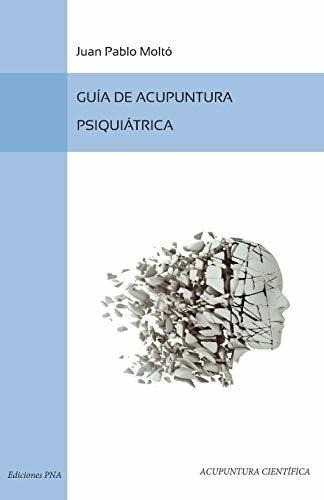 Guia De Acupuntura Psiquiatrica, De Juan Pablo Moltó Ripoll. Editorial Createspace Independent Publishing Platform, Tapa Blanda En Español