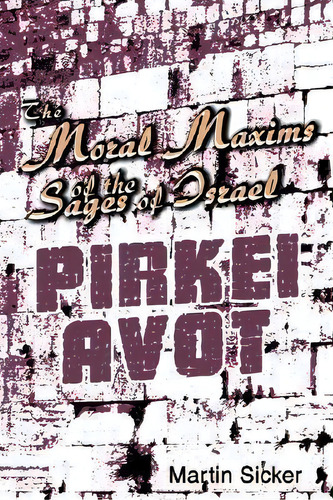 The Moral Maxims Of The Sages Of Israel, De Martin Sicker. Editorial Iuniverse, Tapa Dura En Inglés