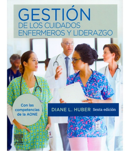 Gestión de los cuidados enfermeros y liderazgo 6ta edicion, de Diane Huber. Editorial Elsevier en español