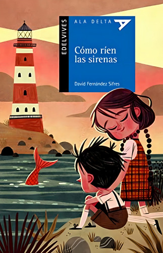 Cómo ríen las sirenas: 113 (Ala Delta - Serie azul), de Fernández Sifres, David. Editorial Edelvives, tapa pasta blanda, edición 1 en español, 2021