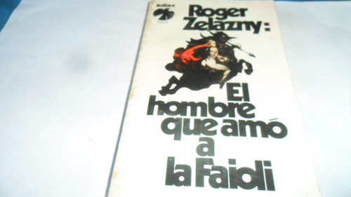 Libro Roger Zelazny- El Hombre Que Amó A La Faioli