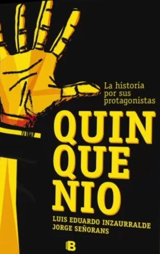 Quinquenio La Historia Por Sus Protagonistas, De Luis Eduardo Inzaurralde / Jorge Señorans. Editorial Ediciones B, Tapa Blanda, Edición 1 En Español