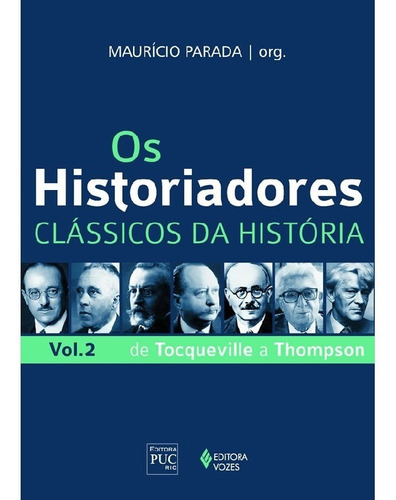 Os Historiadores - Clássicos Da História Vol. 2: De Tocqueville A Thompson, De Reis, José Carlos. Editora Vozes, Capa Mole Em Português