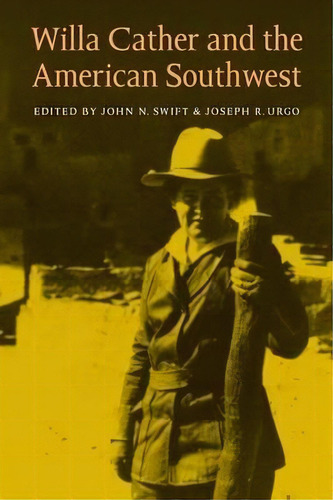 Willa Cather And The American Southwest, De John N. Swift. Editorial University Nebraska Press, Tapa Blanda En Inglés