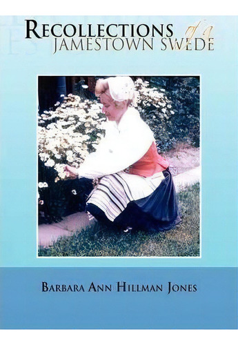 Recollections Of A Jamestown Swede, De Barbara Ann Hillman Jones. Editorial Xlibris Corporation, Tapa Dura En Inglés