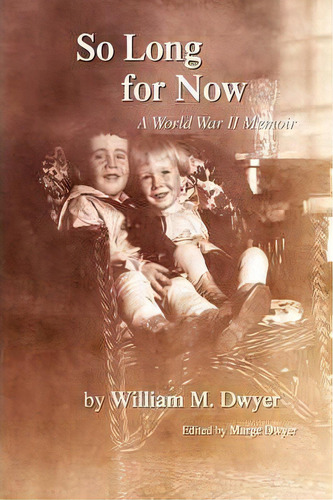 So Long For Now, De William M Dwyer. Editorial Xlibris Corporation, Tapa Blanda En Inglés