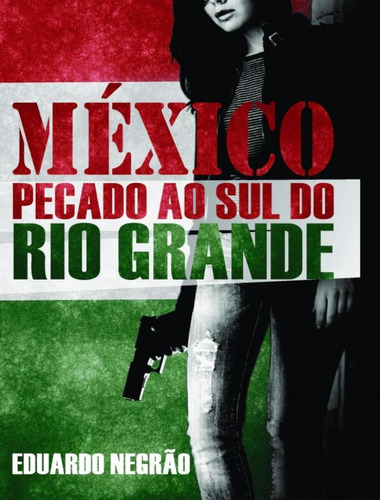 Mexico - Pecado Ao Sul Do Rio Grande, De Negrao,eduardo. Editorial Scortecci, Tapa Mole, Edición 1 En Português, 2014