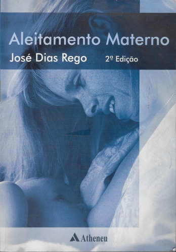Aleitamento Materno: Aleitamento Materno -  2º Ed, De Jose Dias Rego. Editora Editora Atheneu, Capa Mole, Edição 2 Em Português, 2015