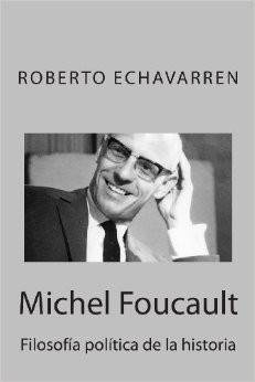 Michel Foucault Filosofia Política De La Historia / Echavarr