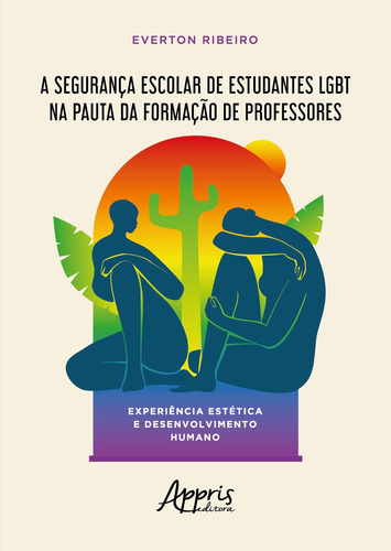 A segurança escolar de estudantes lgbt na pauta da formação de professores: experiência estética e desenvolvimento humano, de Ribeiro, Everton. Appris Editora e Livraria Eireli - ME, capa mole em português, 2020