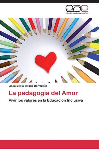 Libro: La Pedagogía Del Amor: Vivir Los Valores En La Educac