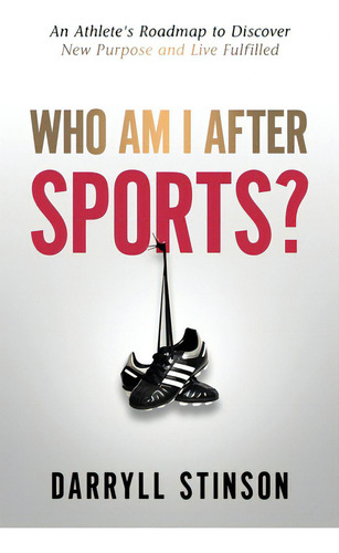 Who Am I After Sports?: An Athlete's Roadmap To Discover New Purpose And Live Fulfilled, De Stinson, Darryll. Editorial Ambassador Pr Llc, Tapa Blanda En Inglés