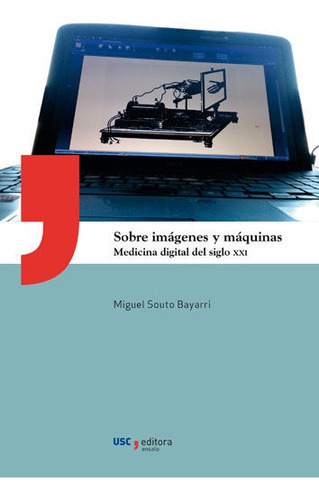 Sobre imÃÂ¡genes y mÃÂ¡quinas, de SOUTO BAYARRI MIGUEL. Editorial Servizo de Publicacións e Intercambio Científico d, tapa blanda en español