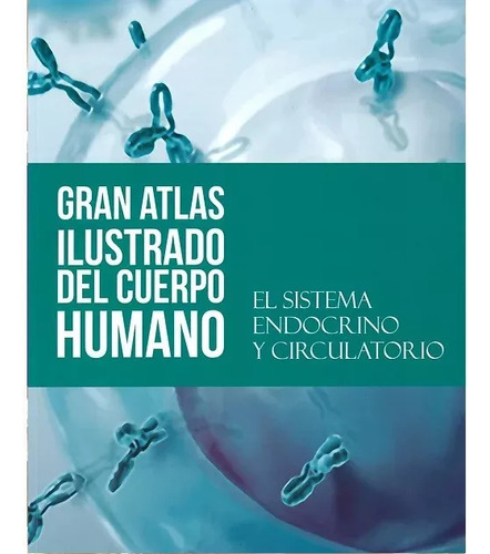 Sistema Endocrino Y Circulatorio Gran Atlas Ilustrado De C.h
