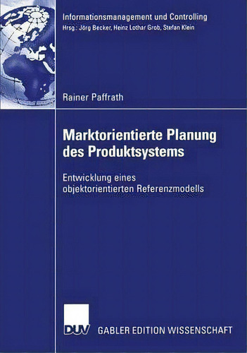 Marktorientierte Planung Des Produktsystems: Entwicklung Eines Objektorientierten Referenzmodells, De Rainer Paffrath., Vol. 1. Editorial Deutscher Universitats-verlag, Tapa Blanda En Alemán