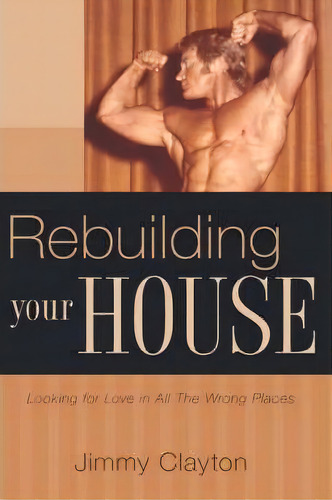 Rebuilding Your House, De Jimmy Clayton. Editorial Xulon Press, Tapa Dura En Inglés, 2005