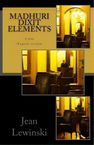 Madhuri Dixit Elements : A Play, De Jean Lewinski. Editorial Createspace Independent Publishing Platform, Tapa Blanda En Inglés