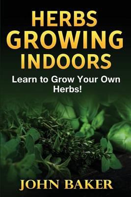 Libro Herbs Growing Indoors - Learn To Grow Your Own Herb...