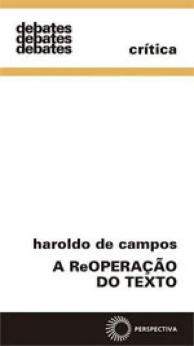 A Reoperação Do Texto - Vol. 134, De Campos, Haroldo De. Editora Perspectiva, Capa Mole, Edição 2ª Edição - 2013 Em Português