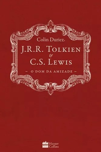 J. R. R. Tolkien e C. S. Lewis: O dom da Amizade, de Duriez, Colin. Casa dos Livros Editora Ltda, capa dura em português, 2018