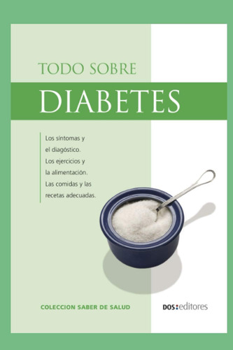 Libro: Todo Sobre Diabetes: Los Síntomas, El Diagnóstico Y L