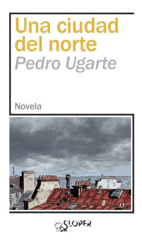 Una Ciudad Del Norte, De Ugarte, Pedro. Editorial Sloper, S.l, Tapa Blanda En Español