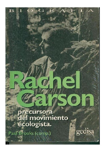 RACHEL CARSON, PRECURSORA DEL MOVIMIENTO ECOLOGICO, de Brooks, Paul. Editorial Gedisa, tapa pasta blanda, edición 1 en español, 2020