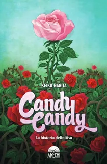 Candy Candy: La historia definitiva, de NAGITA,KEIKO., vol. 0. Editorial ARECHI, tapa dura, edición 1 en español, 2021